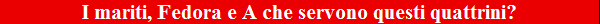 I mariti, Fedora e A che servono questi quattrini?