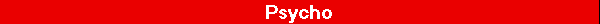 Psycho