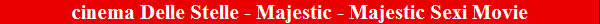 cinema Delle Stelle - Majestic - Majestic Sexi Movie