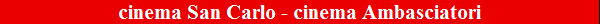 cinema San Carlo - cinema Ambasciatori